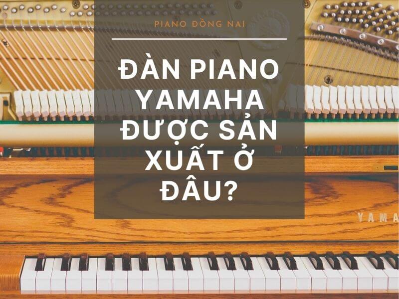 Đàn Piano Yamaha Được Sản Xuất Ở Đâu? 11 Piano-Yamaha-Được-Sản-Xuất-Ở-Đâu